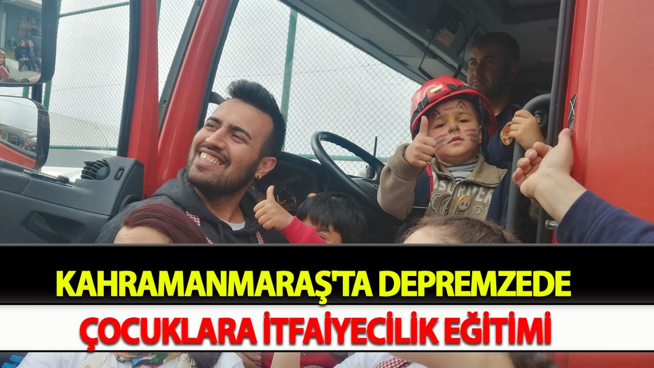 Kahramanmaraş'ta Depremzede çocuklara itfaiyecilik eğitimi