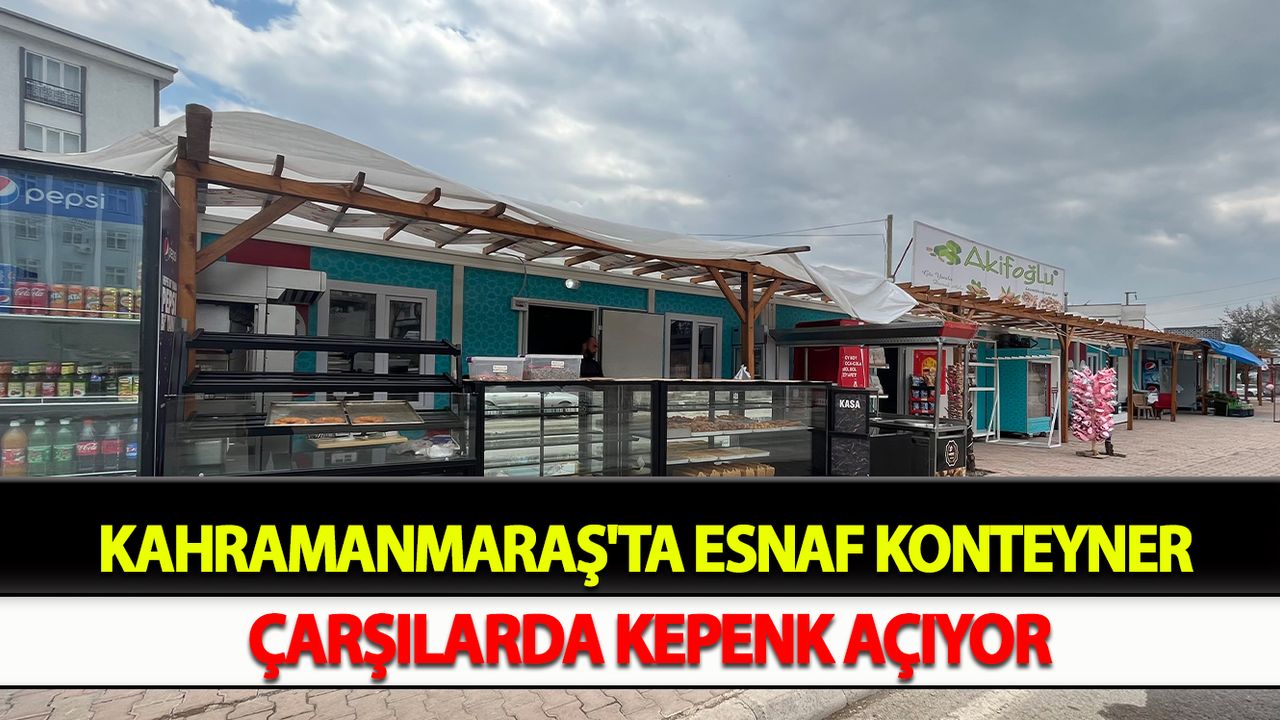 Kahramanmaraş'ta Esnaf Konteyner Çarşılarda Kepenk Açıyor