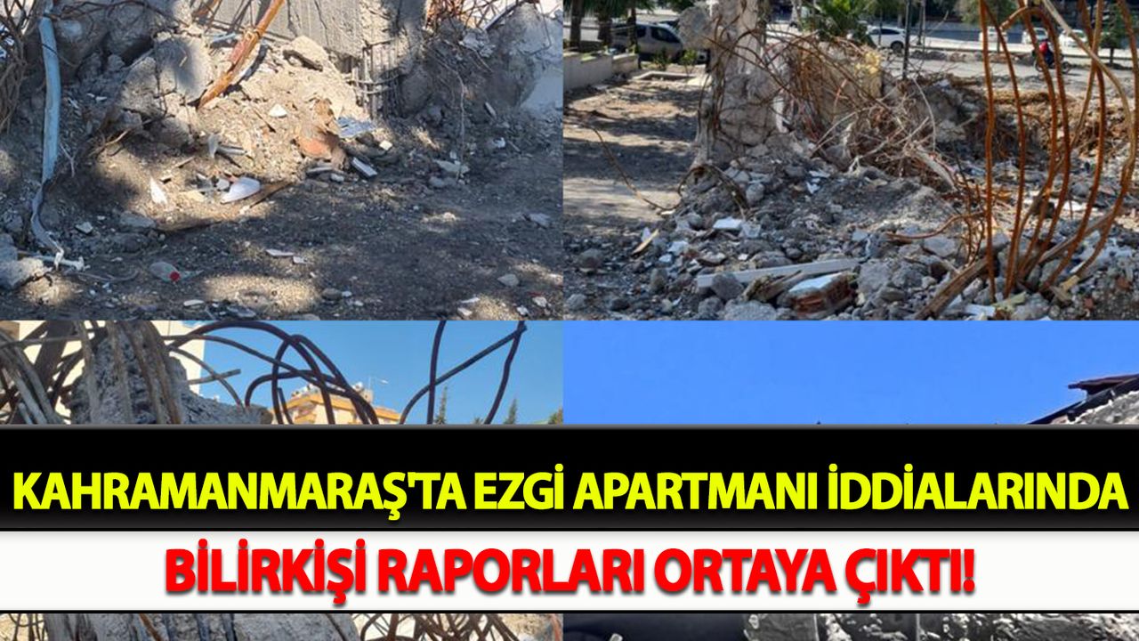 Kahramanmaraş'ta Ezgi Apartmanı iddialarında bilirkişi raporları ortaya çıktı!