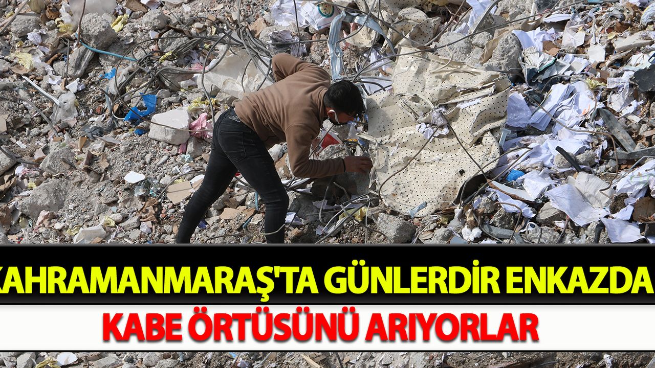 Kahramanmaraş'ta Günlerdir enkazda Kabe örtüsünü arıyorlar