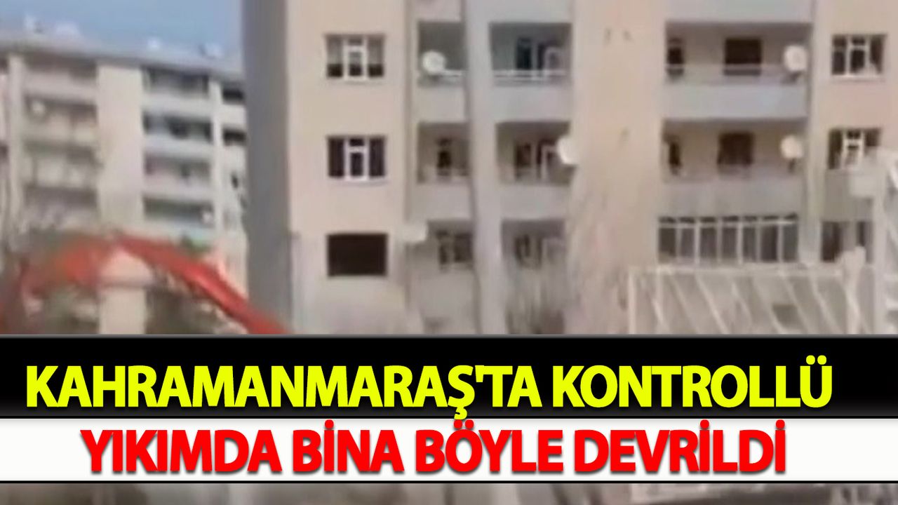Kahramanmaraş'ta Kontrollü yıkımda bina böyle devrildi