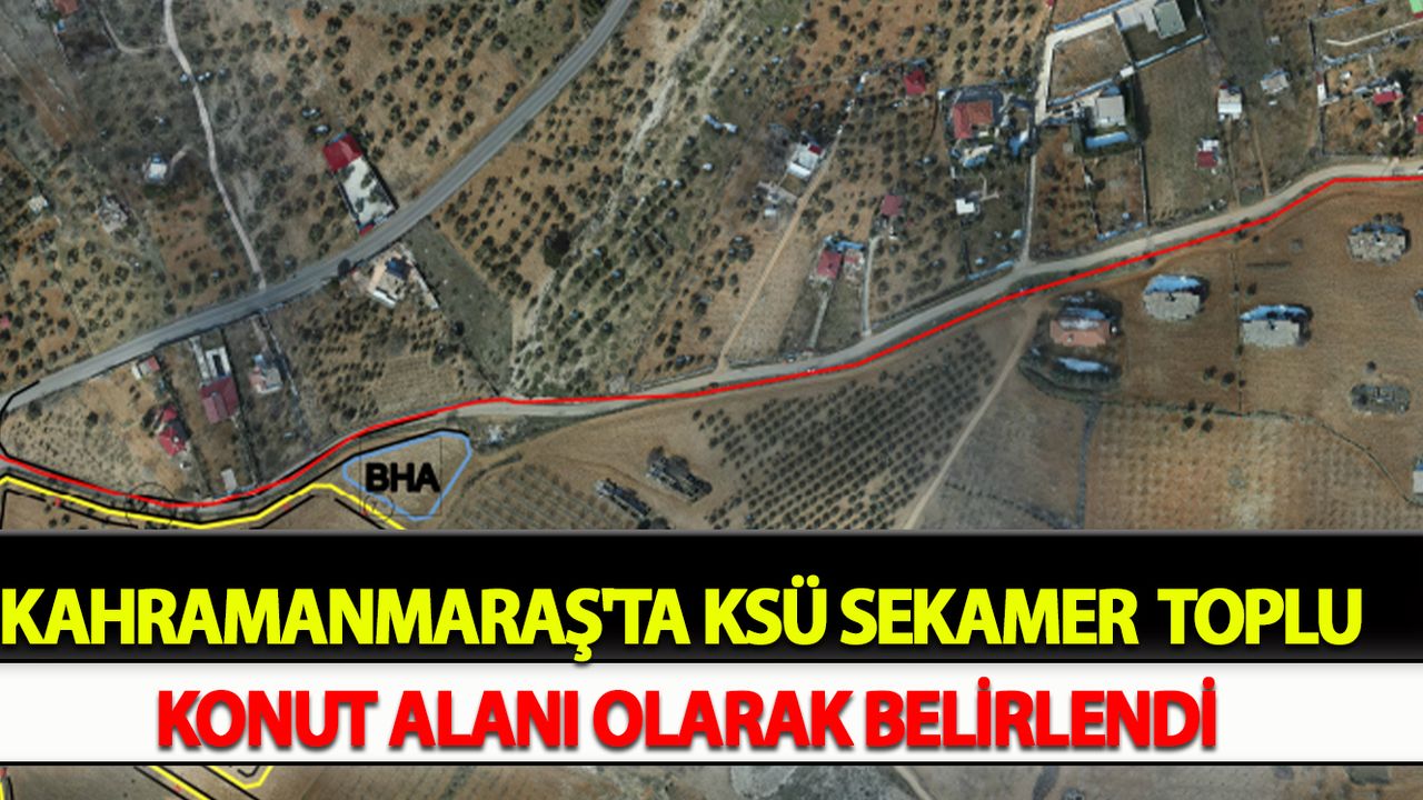 Kahramanmaraş'ta KSÜ SEKAMER  Toplu Konut Alanı Olarak Belirlendi