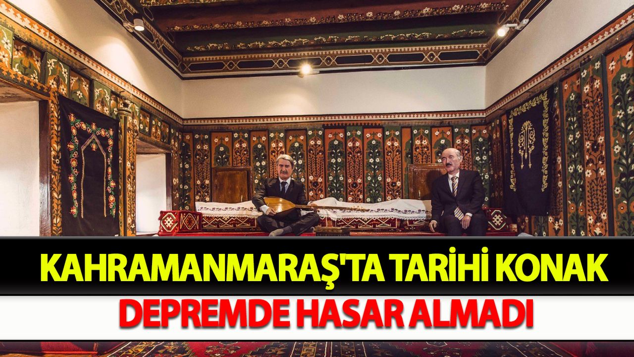 Kahramanmaraş'ta Tarihi konak depremde hasar almadı