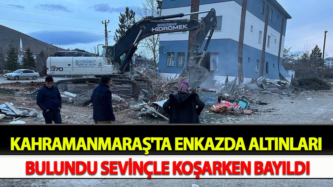 Kahramanmaraş'taEnkazda altınları bulundu sevinçle koşarken bayıldı
