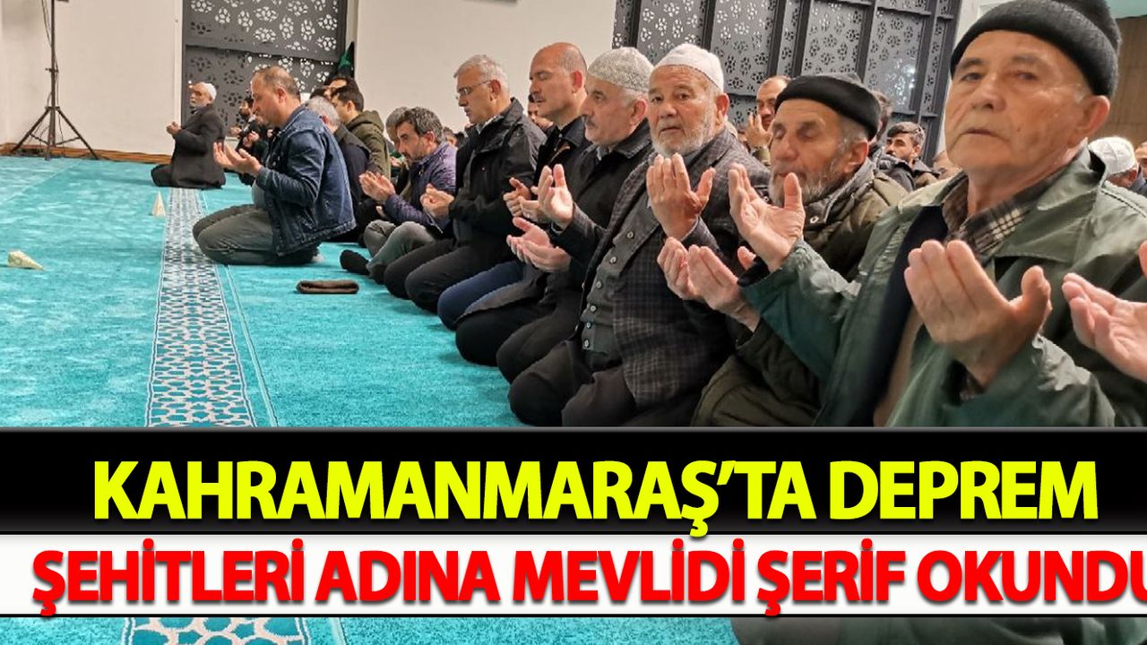 Kahramanmaraş’ta deprem şehitleri adına mevlidi şerif okundu