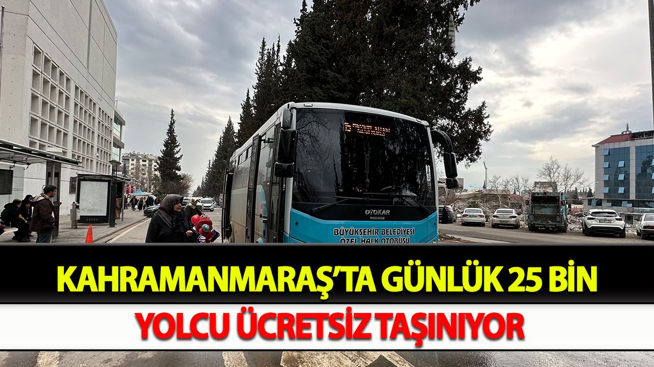 Kahramanmaraş’ta günlük 25 bin yolcu ücretsiz taşınıyor