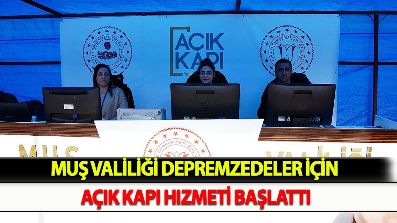 Muş Valiliği depremzedeler için “Açık Kapı” hizmeti başlattı
