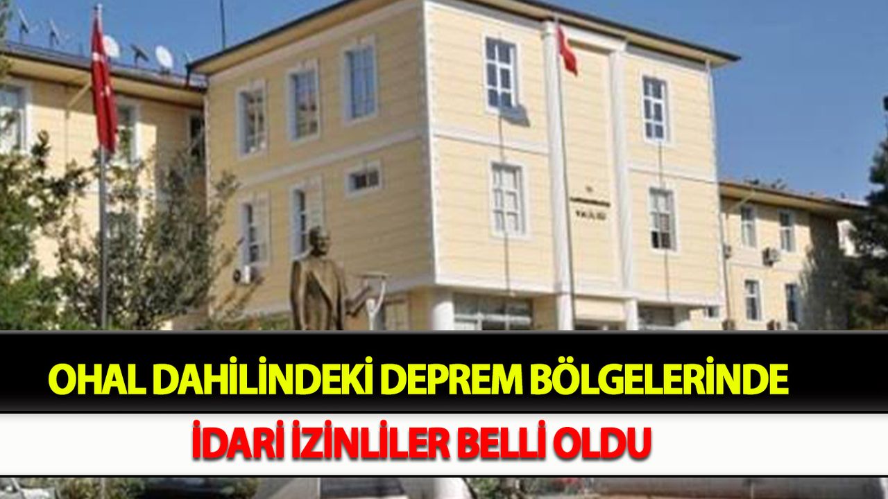 OHAL dahilindeki deprem bölgelerinde idari izinliler belli oldu