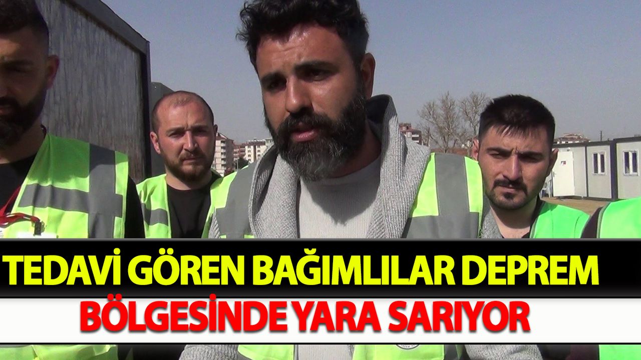 Tedavi gören bağımlılar deprem bölgesinde yara sarıyor