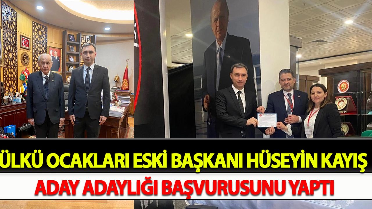 Ülkü ocakları eski başkanı Hüseyin Kayış aday adaylığı başvurusunu yaptı