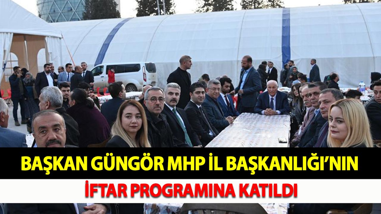 Başkan Güngör MHP İl Başkanlığı’nın İftar Programına Katıldı