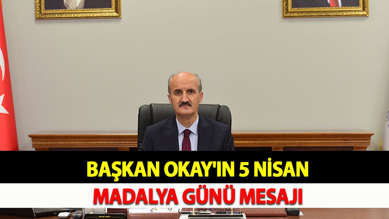 BAŞKAN OKAY'IN 5 NİSAN MADALYA GÜNÜ MESAJI