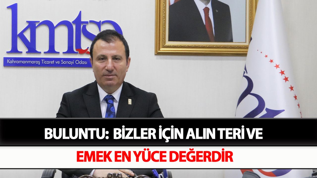 BULUNTU:  Bizler için alın teri ve emek en yüce değerdir