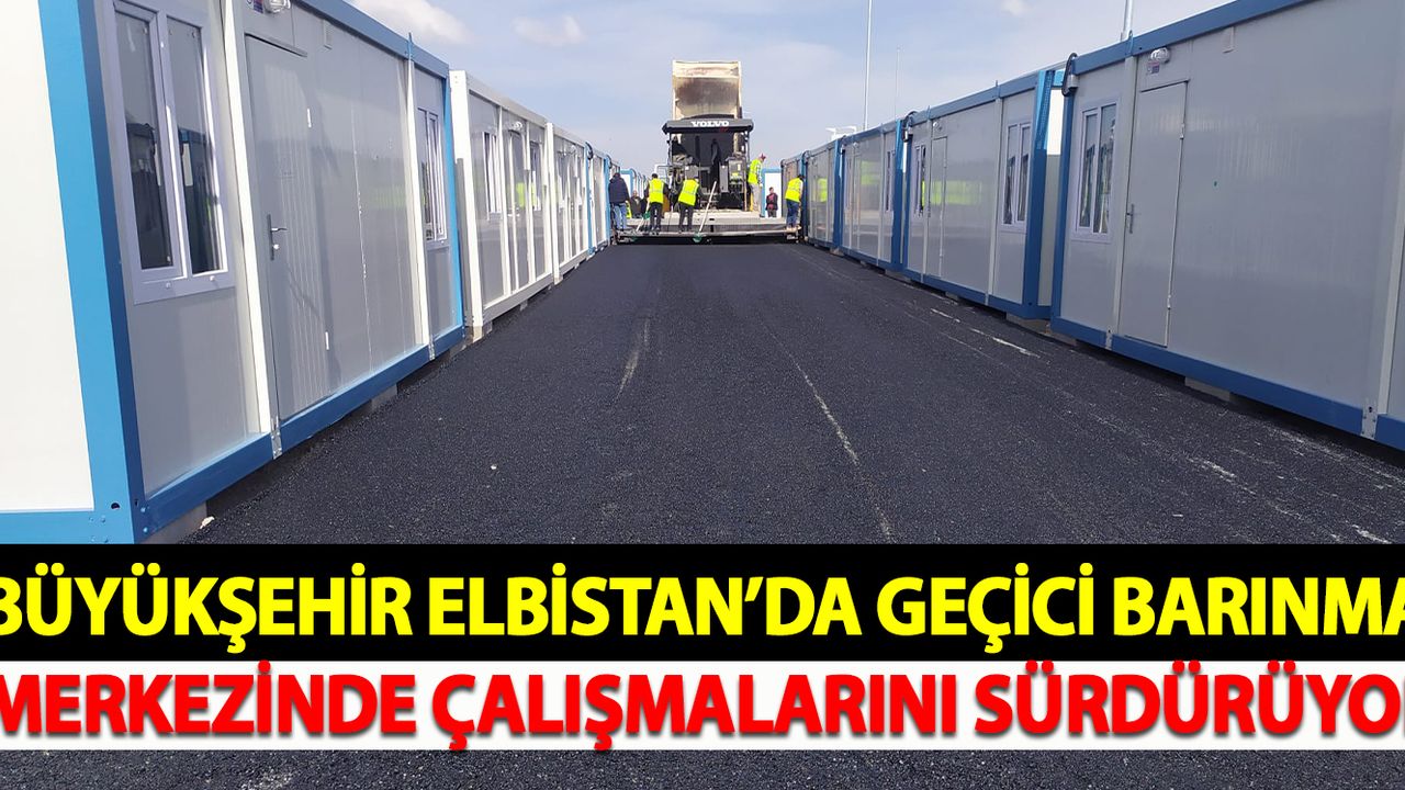 Büyükşehir, Elbistan’da Geçici Barınma Merkezinde Çalışmalarını Sürdürüyor