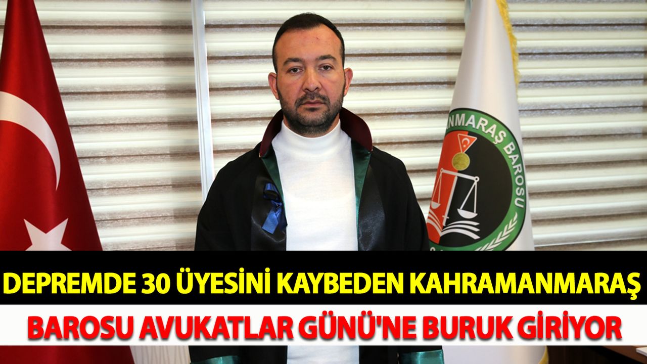 Depremde 30 üyesini kaybeden Kahramanmaraş Barosu, Avukatlar Günü'ne buruk giriyor