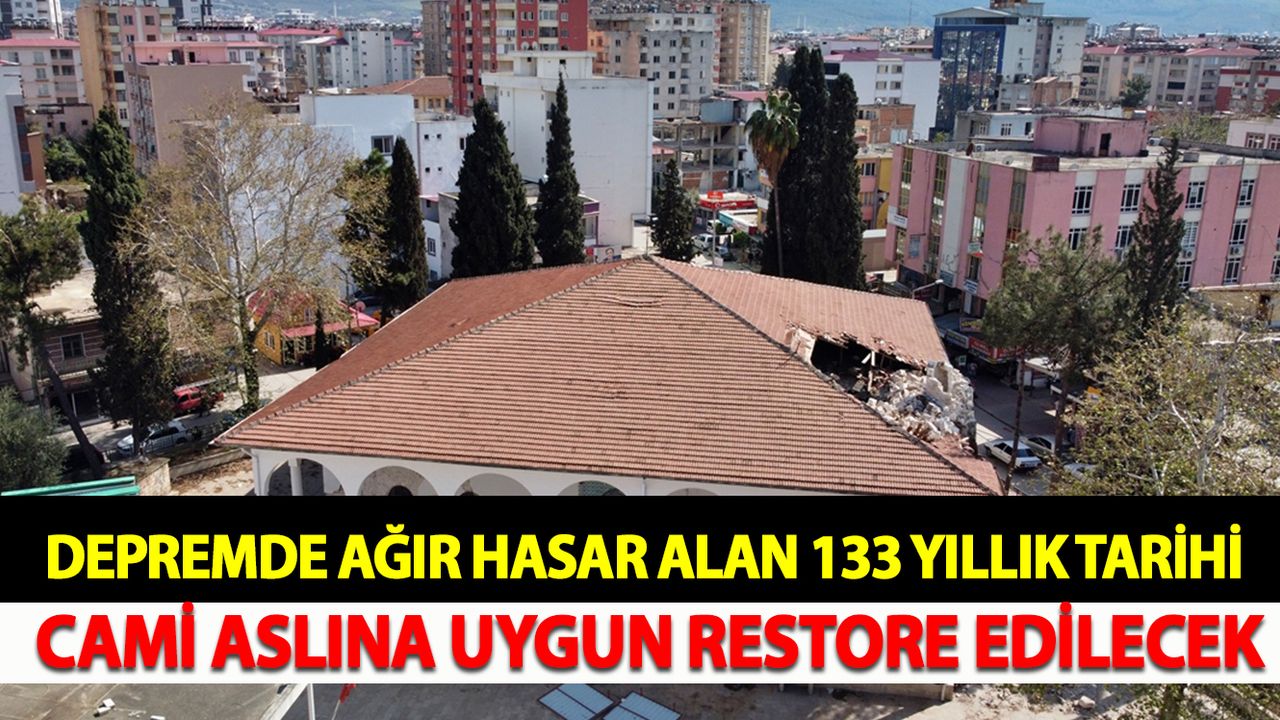 Depremde ağır hasar alan 133 yıllık tarihi cami aslına uygun restore edilecek