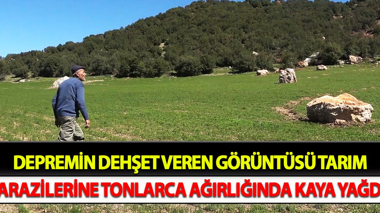 Depremin dehşet veren görüntüsü: Tarım arazilerine tonlarca ağırlığında kaya yağdı