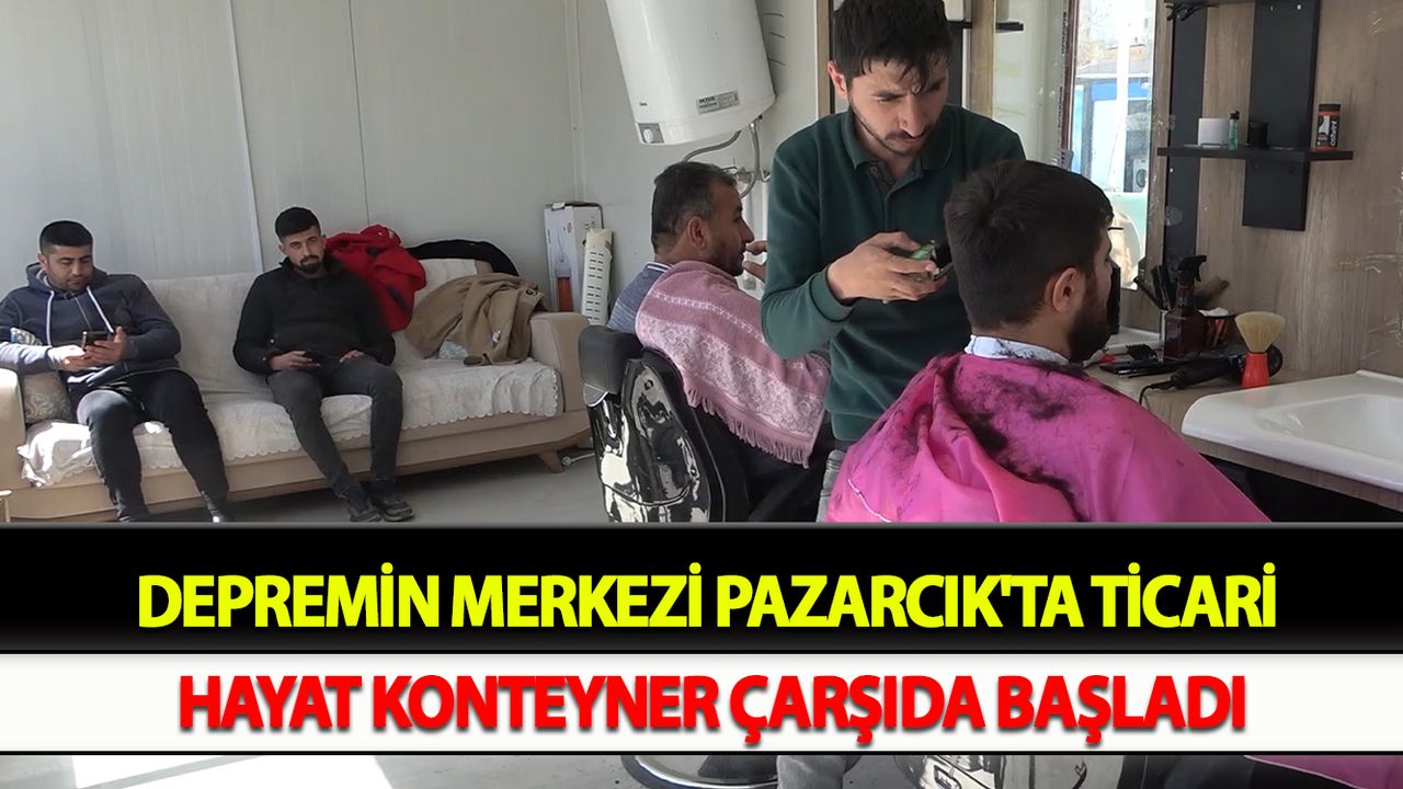 Depremin merkezi Pazarcık'ta ticari hayat konteyner çarşıda başladı