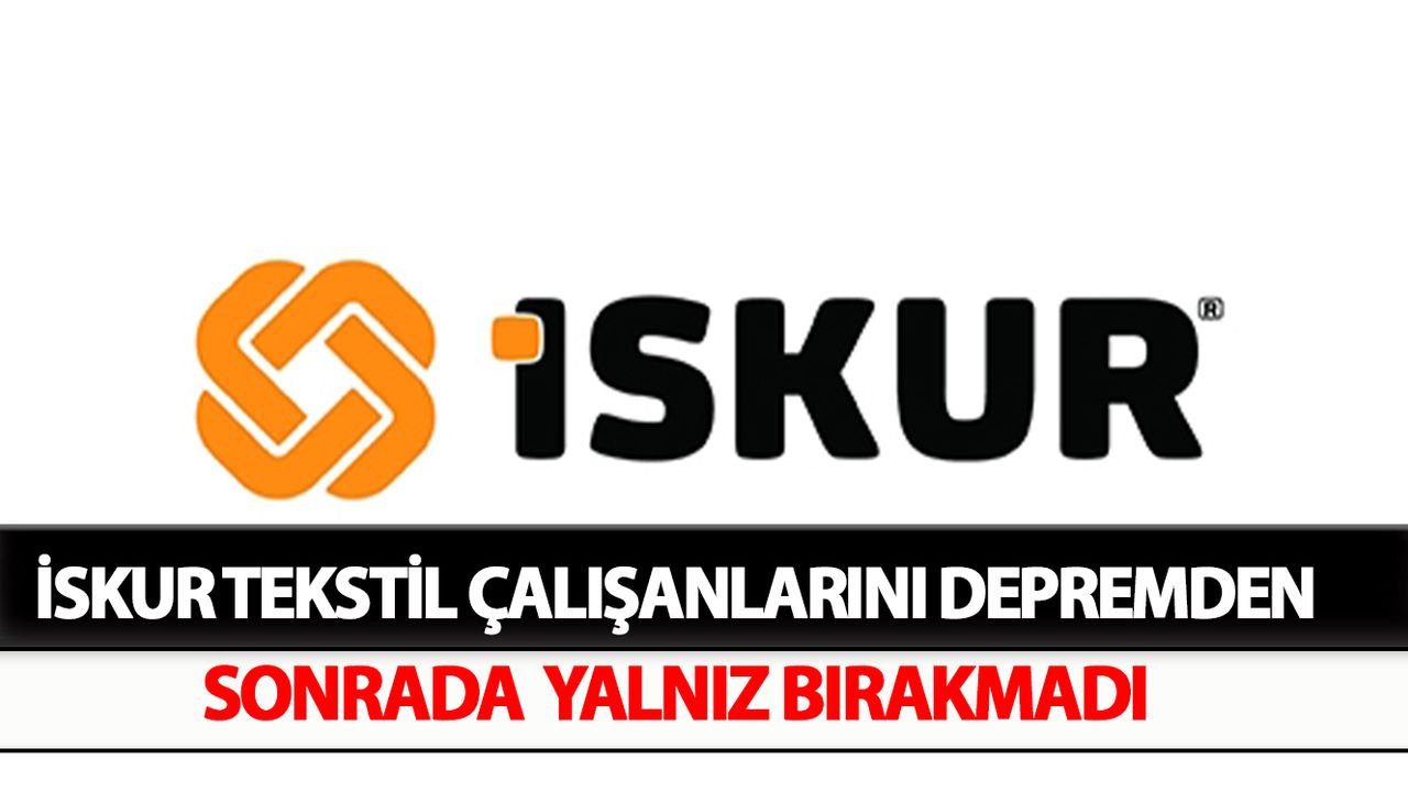 İSKUR Tekstil Çalışanlarını Depremden Sonrada  Yalnız Bırakmadı