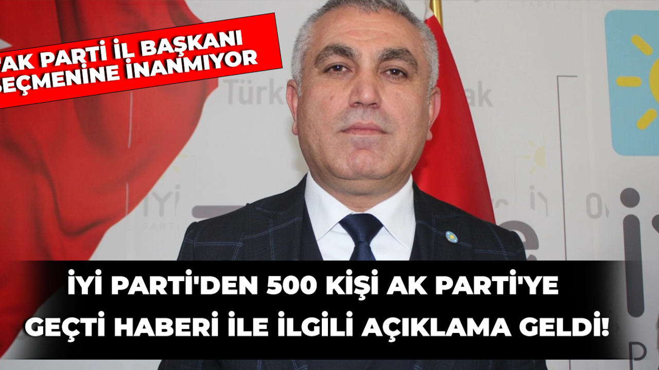 İYİ Parti'den 500 kişi AK Parti'ye geçti haberi ile ilgili açıklama geldi!