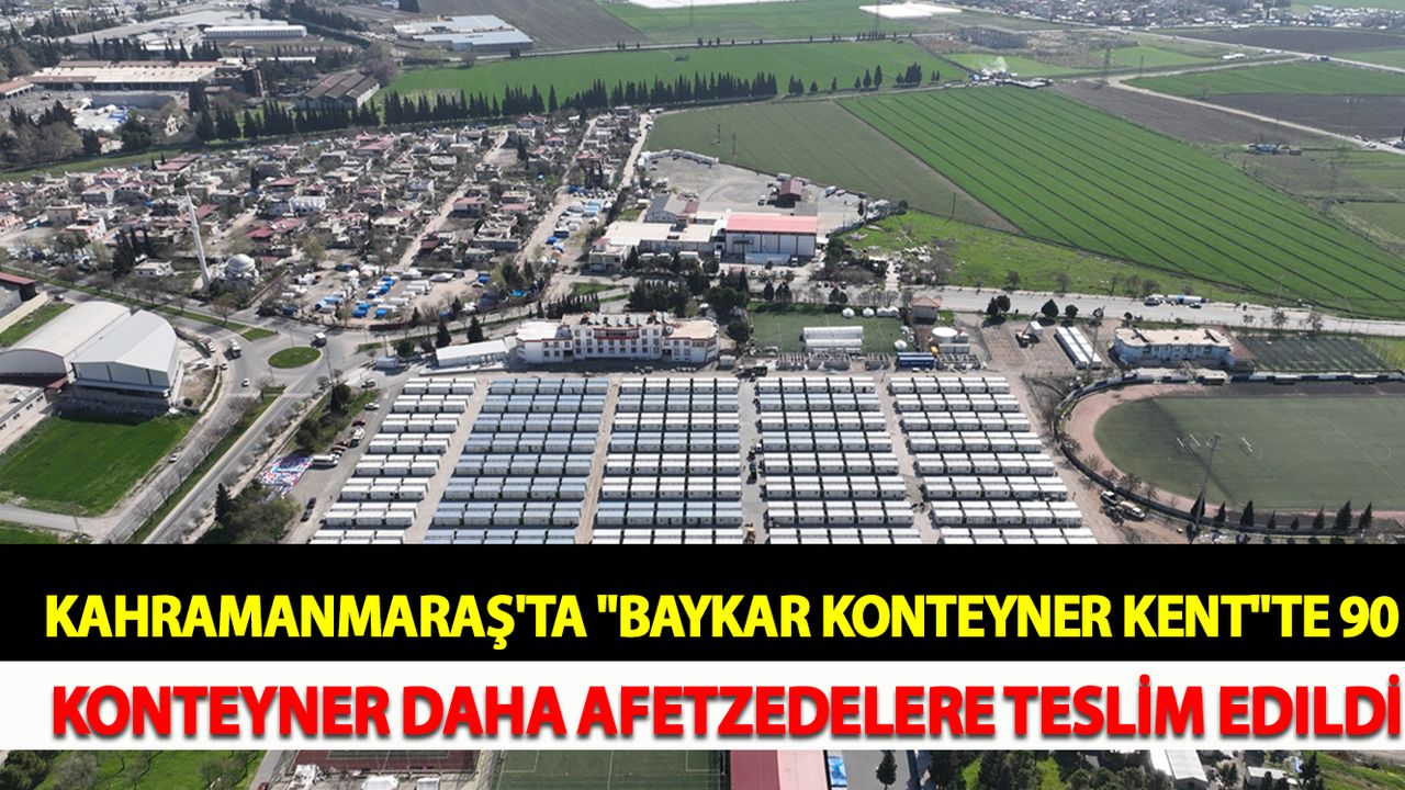 Kahramanmaraş'ta "Baykar Konteyner Kent"te 90 konteyner daha afetzedelere teslim edildi