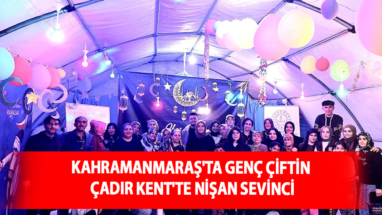 Kahramanmaraş'ta genç çiftin Çadır Kent'te nişan sevinci