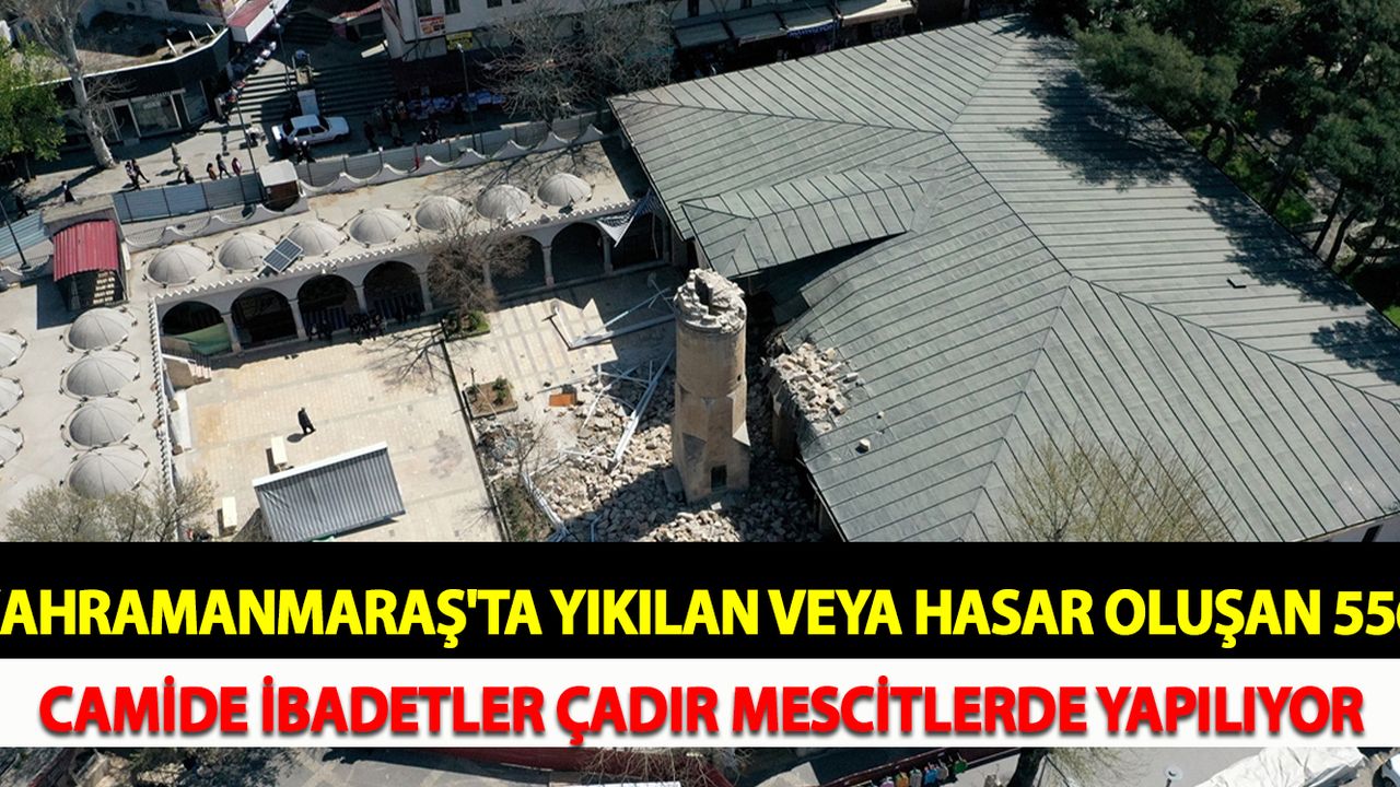 Kahramanmaraş'ta yıkılan veya hasar oluşan 556 camide ibadetler çadır mescitlerde yapılıyor