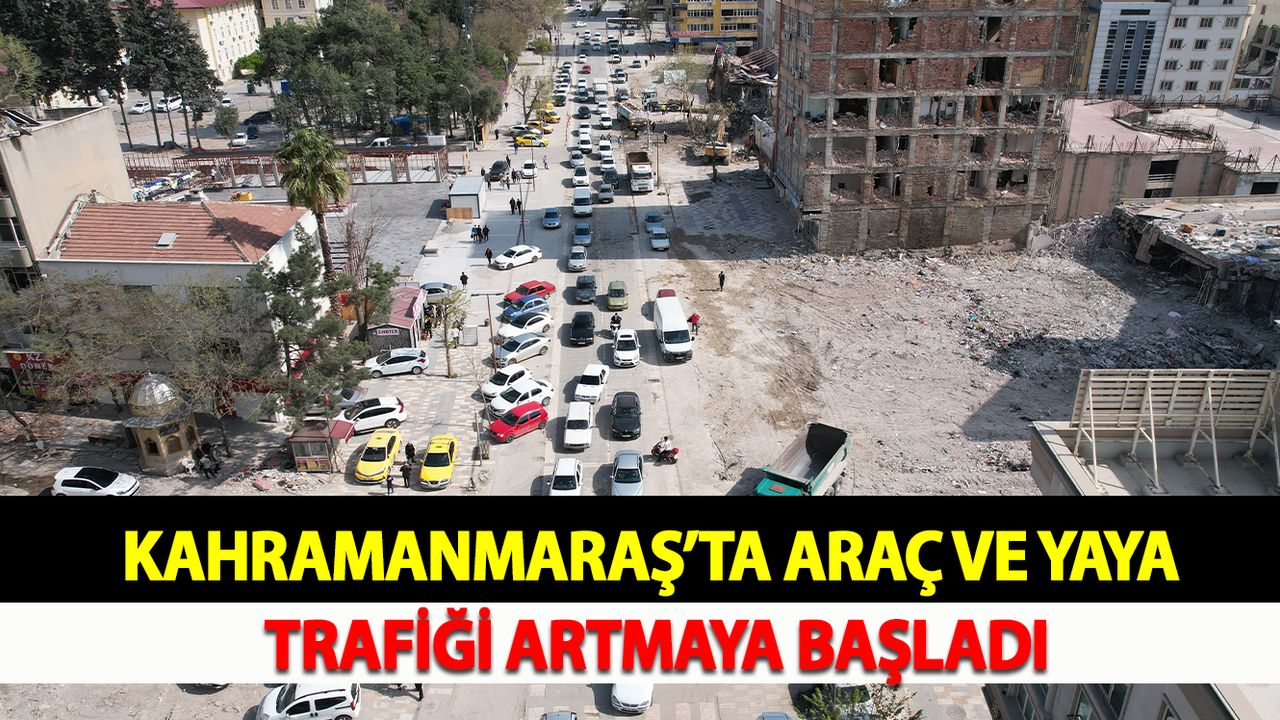 Kahramanmaraş’ta araç ve yaya trafiği artmaya başladı