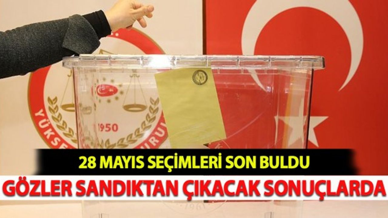 28 Mayıs Seçimleri Son Buldu: Gözler Sonuçlarda