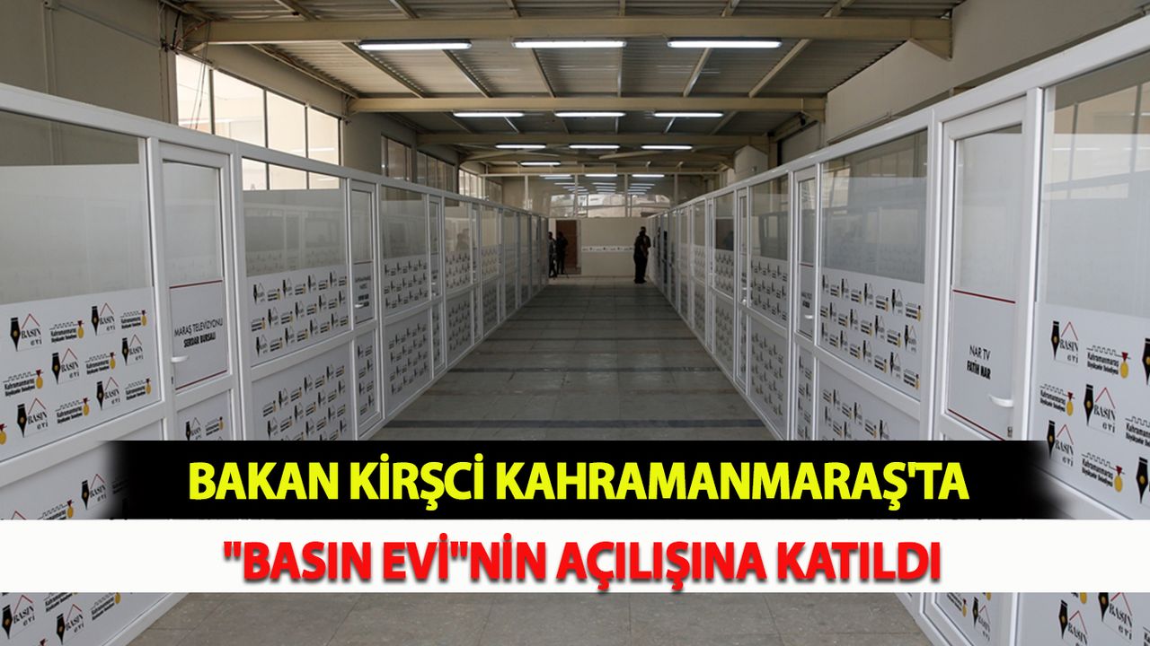 Bakan Kirişci, Kahramanmaraş'ta "Basın Evi"nin açılışına katıldı