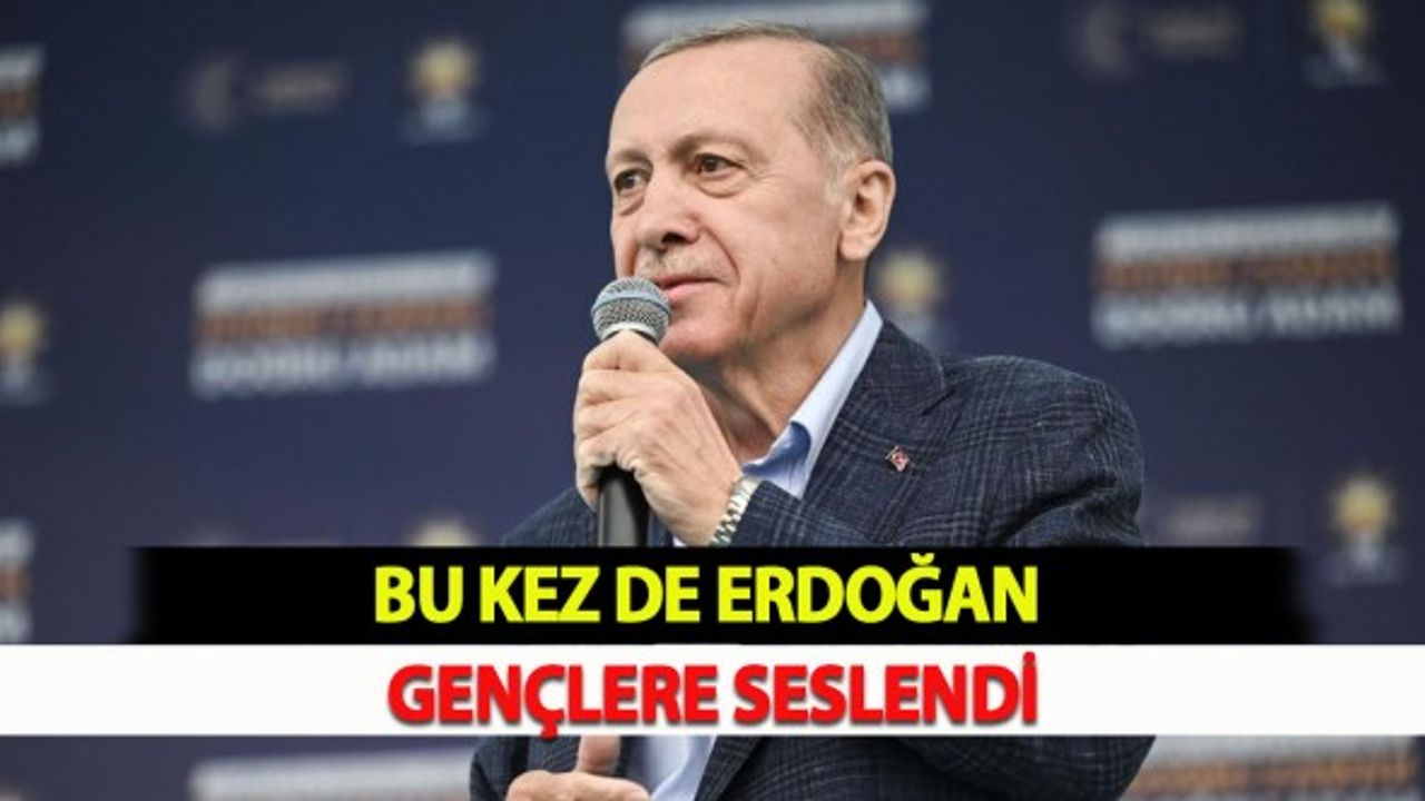 Bu Kez de Erdoğan Gençlere Seslendi