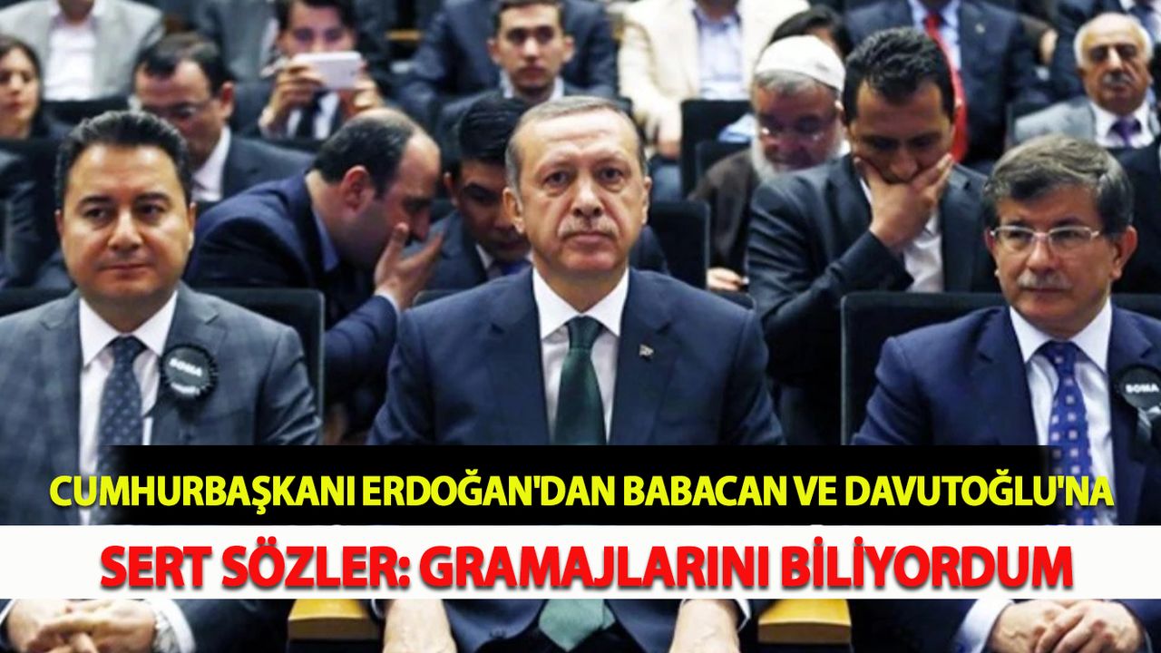 Cumhurbaşkanı Erdoğan'dan Babacan ve Davutoğlu'na sert sözler: Gramajlarını biliyordum