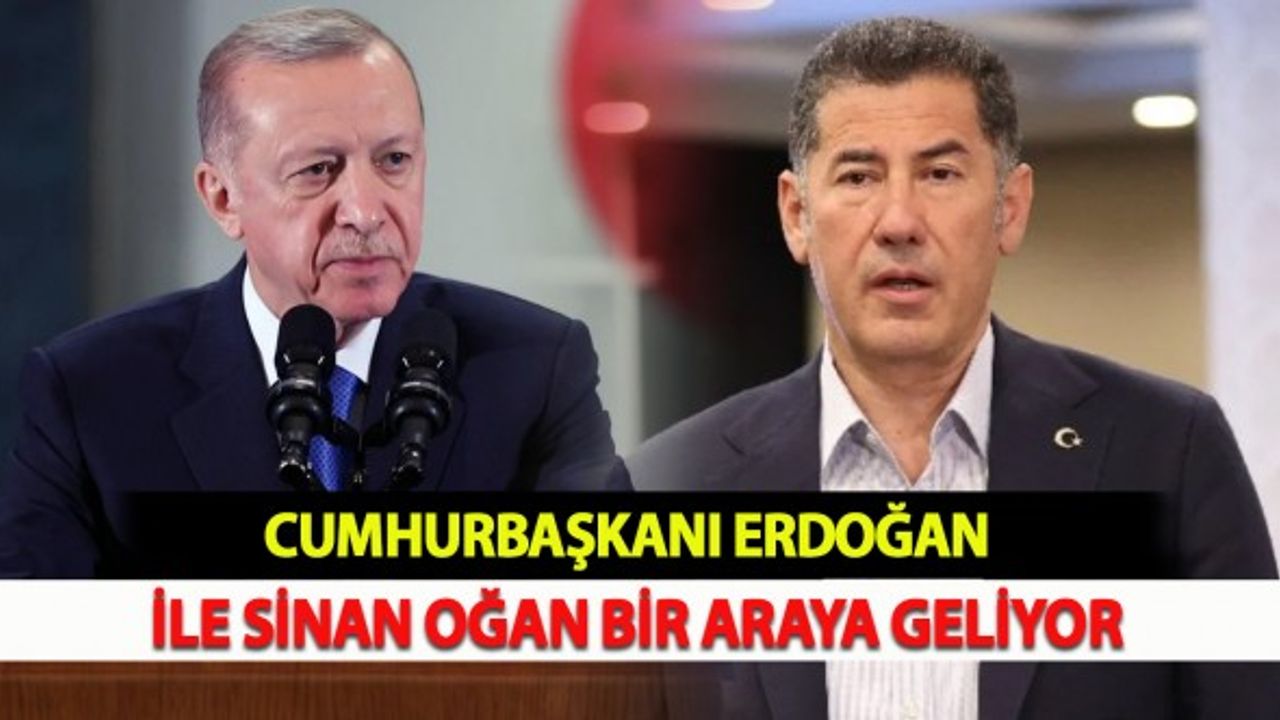 Cumhurbaşkanı Erdoğan Sinan Oğan İle Bir Araya Geliyor