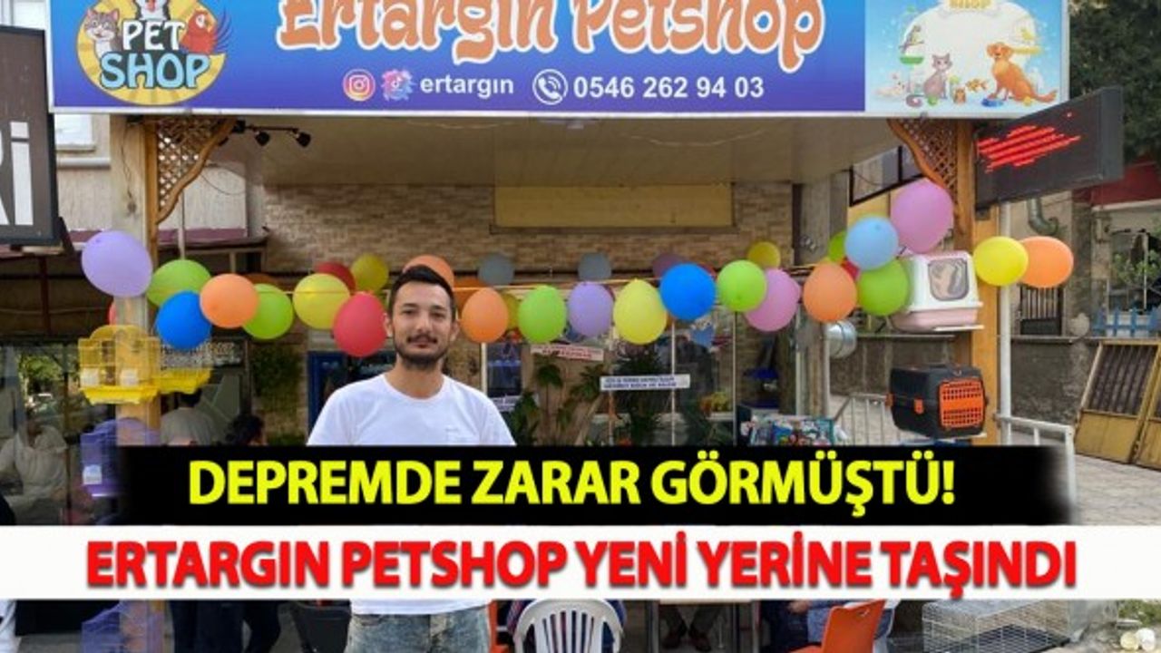 Depremde Zarar Görmüştü! Ertargın Petshop Hizmete Açıldı