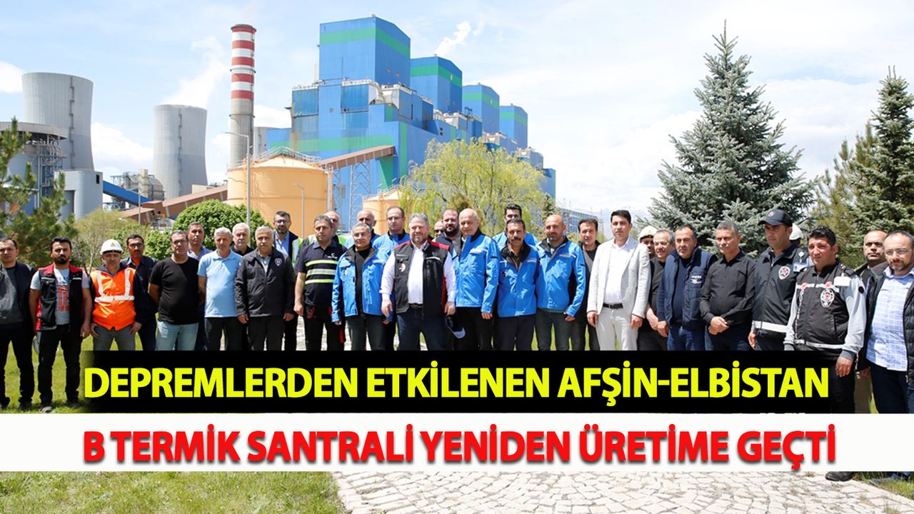 Depremlerden etkilenen Afşin-Elbistan B Termik Santrali yeniden üretime geçti