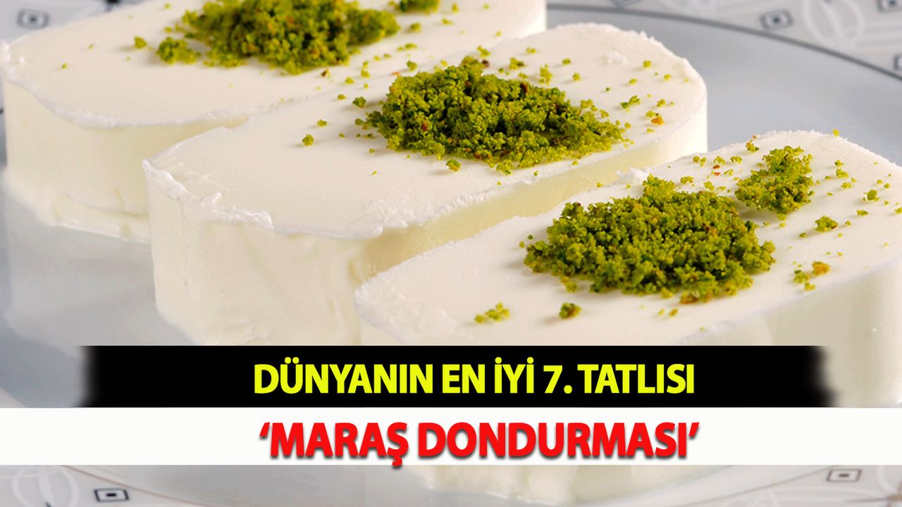 Dünyanın En İyi 7. Tatlısı ‘Maraş Dondurması’