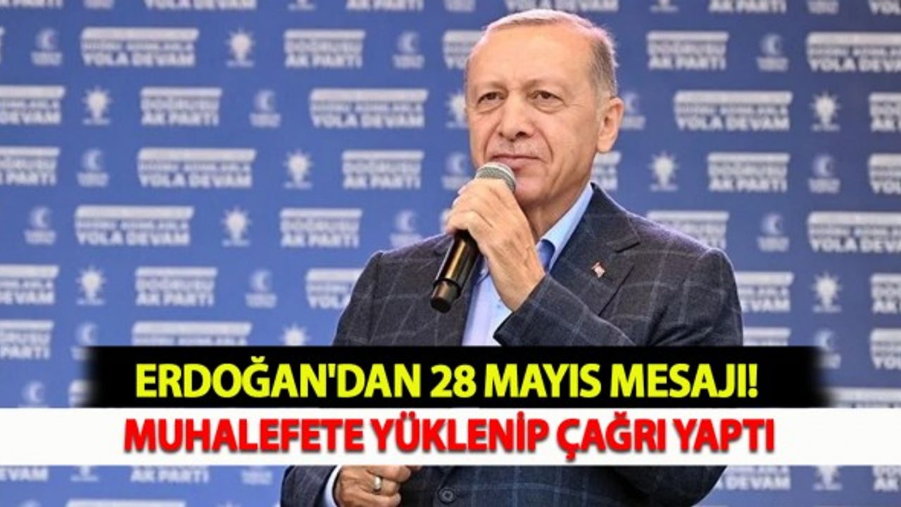 Erdoğan'dan 28 Mayıs Mesajı: Muhalefete Yüklenip Çağrı Yaptı