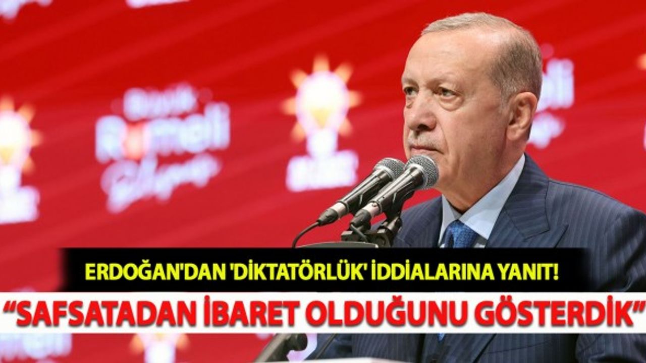Erdoğan'dan 'Diktatörlük' İddialarına Yanıt