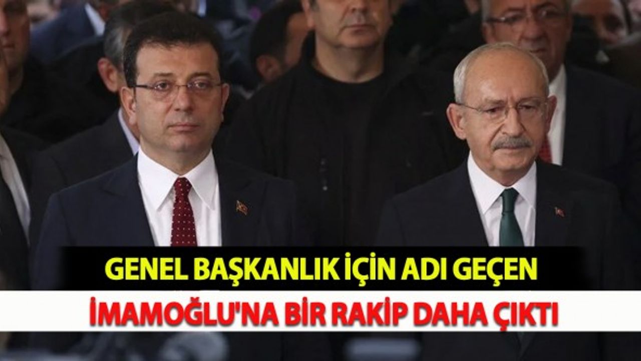Genel Başkanlık İçin Adı Geçen İmamoğlu'na Bir Rakip Daha Çıktı
