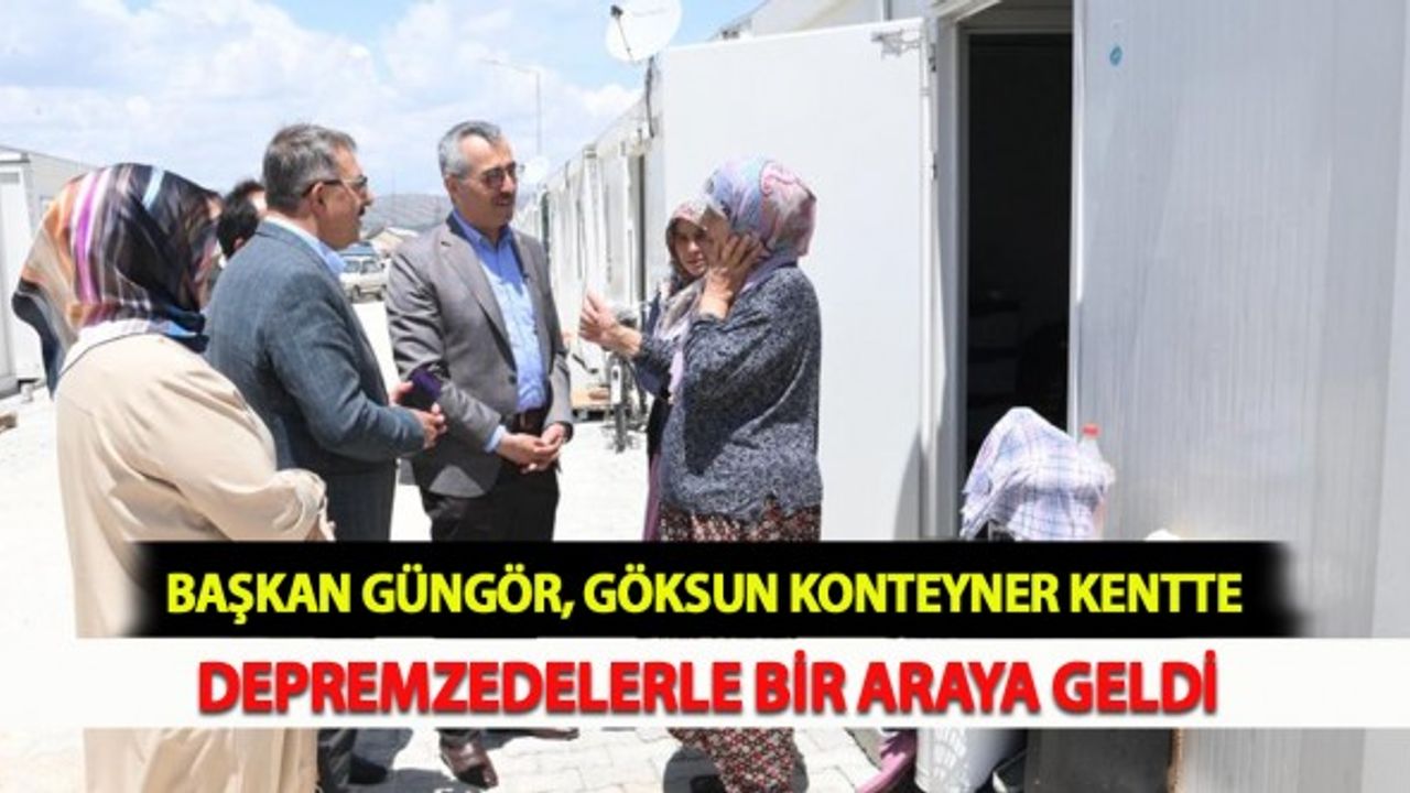 Güngör, Göksun'da Depremzedelerle Bir Araya Geldi