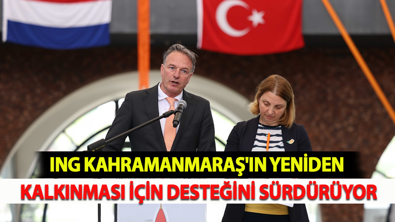 ING, Kahramanmaraş'ın yeniden kalkınması için desteğini sürdürüyor