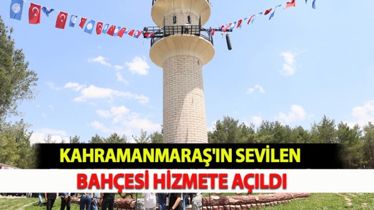 Kahramanmaraş'ın Sevilen Bahçesi Hizmete Açıldı