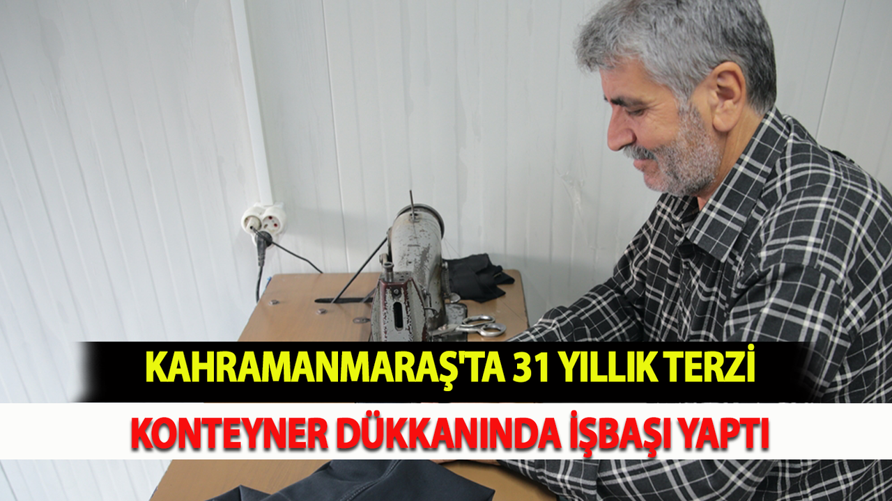 Kahramanmaraş'ta 31 yıllık terzi konteyner dükkanında işbaşı yaptı