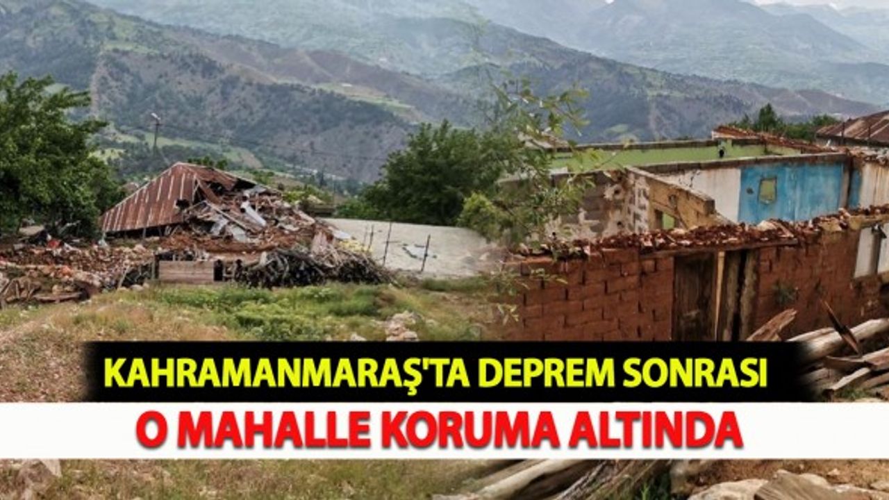 Kahramanmaraş'ta Deprem Sonrası O Mahalle Koruma Altında
