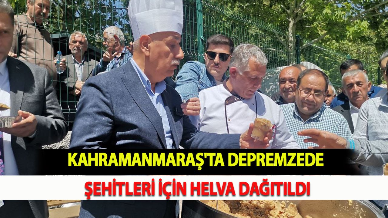 Kahramanmaraş'ta Depremzede şehitleri için helva dağıtıldı