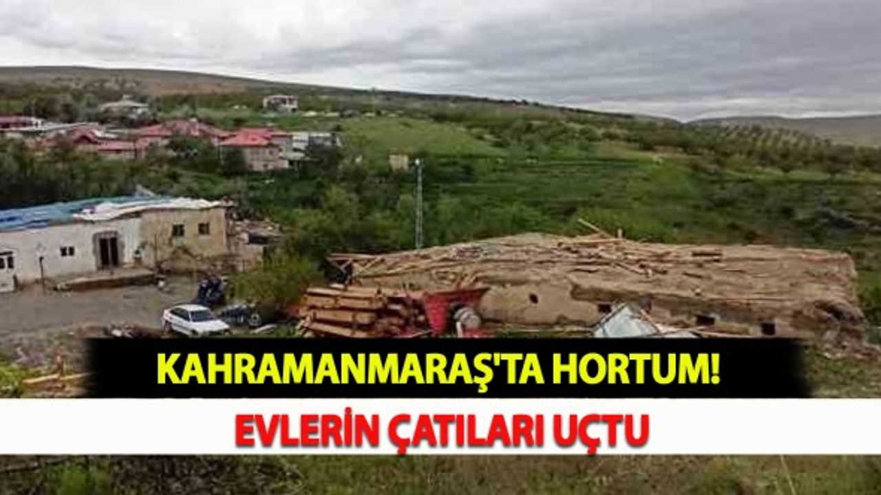 Kahramanmaraş'ta Hortum! Evlerin Çatıları Uçtu