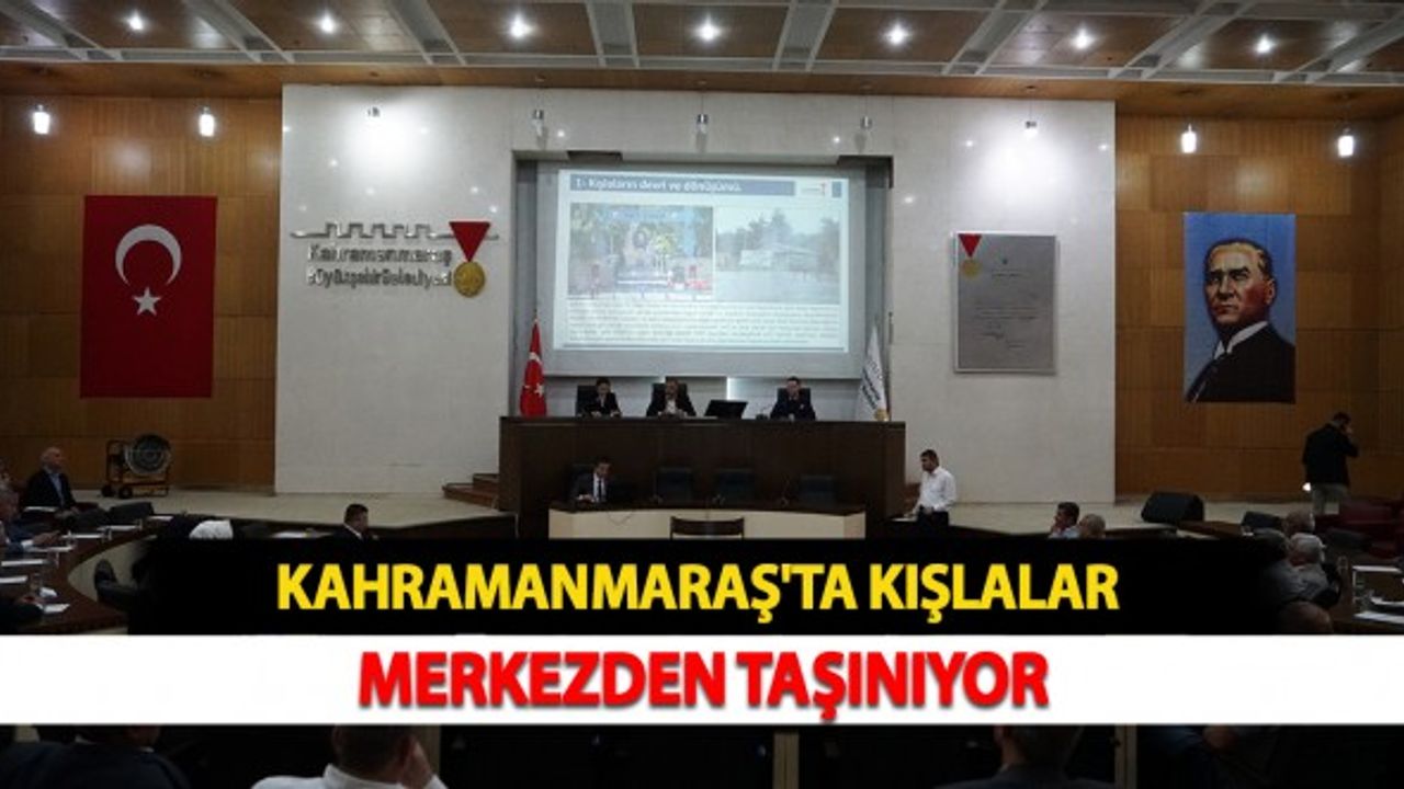 Kahramanmaraş'ta Kışlalar Merkezden Taşınıyor