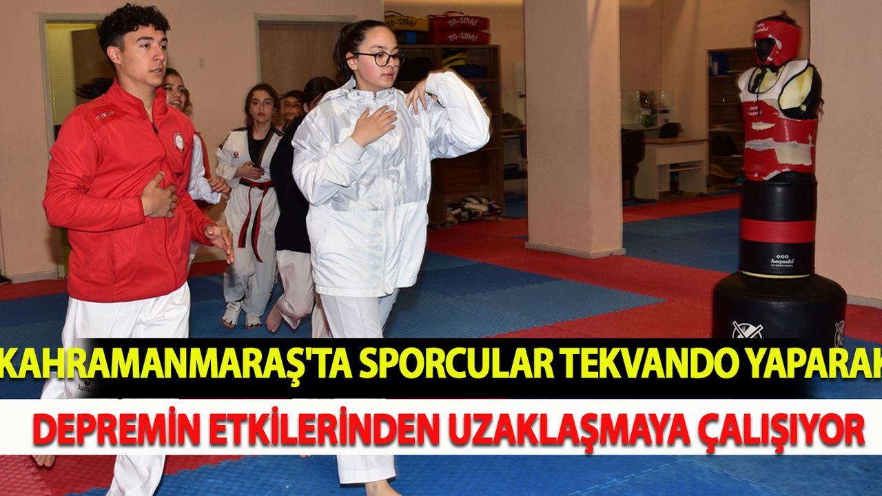 Kahramanmaraş'ta sporcular tekvando yaparak depremin etkilerinden uzaklaşmaya çalışıyor