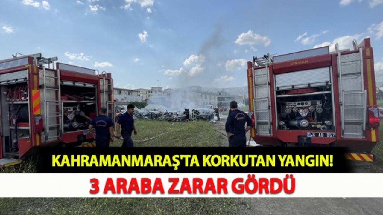Kahramanmaraş'ta Yangın: 3 Araba Zarar Gördü