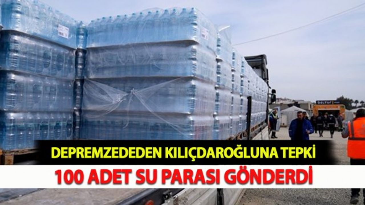 Kahramanmaraşlı Depremzede Kılıçdaroğluna Su Parası Gönderdi